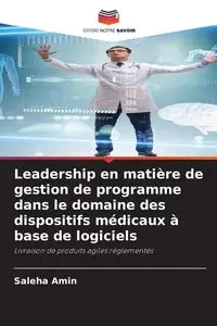 Leadership en matière de gestion de programme dans le domaine des dispositifs médicaux à base de logiciels - Amin Saleha