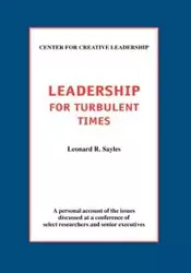 Leadership for Turbulent Times - Leonard R. Sayles