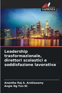 Leadership trasformazionale, direttori scolastici e soddisfazione lavorativa - A. Arokiasamy Anantha Raj