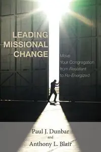 Leading Missional Change - Paul J. Dunbar