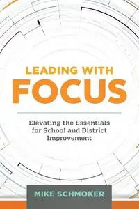 Leading with Focus - Mike Schmoker