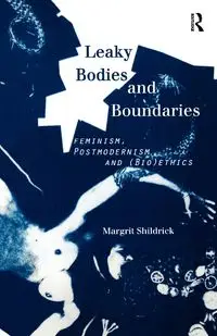 Leaky Bodies and Boundaries - Shildrick Margrit