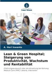 Lean & Green Hospital; Steigerung von Produktivität, Wachstum und Rentabilität - Heri Iswanto A.