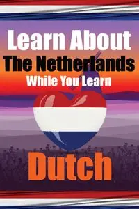 Learn 50 Things You Didn't Know About The Netherlands While You Learn Dutch | Perfect for Beginners, Children, Adults and Other Dutch Learners - de Haan Auke