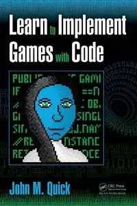 Learn to Implement Games with Code - John M. Quick