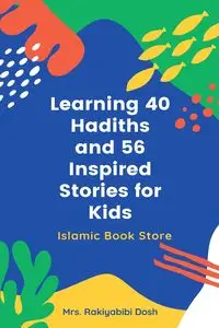 Learning 40 Hadiths and 56 Inspired Stories for Kids - Dosh Rakiyabibi