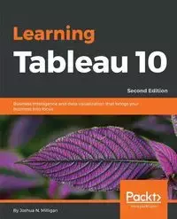 Learning Tableau 10 - Second Edition - Joshua N. Milligan