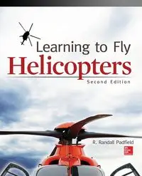 Learning to Fly Helicopters, Second Edition - Randall Padfield R.