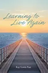 Learning to Live Again - Kay Lewis Fast