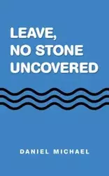 Leave,  No Stone Uncovered - Michael Daniel