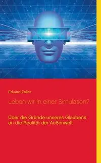 Leben wir in einer Simulation? - Zeller Eduard