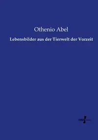 Lebensbilder aus der Tierwelt der Vorzeit - Abel Othenio