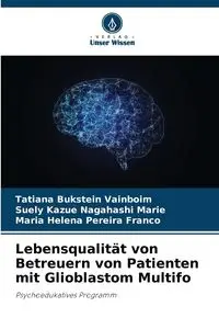 Lebensqualität von Betreuern von Patienten mit Glioblastom Multifo - Tatiana Bukstein Vainboim