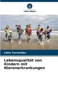 Lebensqualität von Kindern mit Nierenerkrankungen - Fernandes Cátia