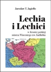 Lechia i Lechici w Kronice polskiej mistrza.. - Jarosław T. Jagiełło