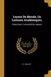 Leçons De Morale, Ou Lectures Académiques, - Gellert C F.