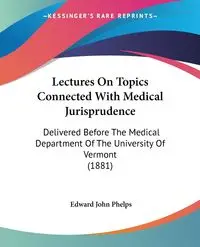 Lectures On Topics Connected With Medical Jurisprudence - Edward John Phelps