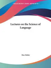 Lectures on the Science of Language - Max Muller