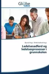 Ledelsesadferd og ledelsesprosesser i grunnskolen - Haga Øyvind
