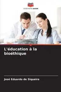 L'éducation à la bioéthique - Eduardo de Siqueira José