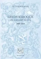 Leeds Baroque Programme Notes 2000-2018 - Peter Holman