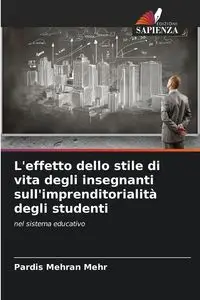 L'effetto dello stile di vita degli insegnanti sull'imprenditorialità degli studenti - Mehr Pardis Mehran