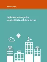 L'efficienza energetica degli edifici pubblici e privati - De Renzi Renzo