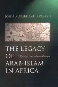 Legacy of Arab-Islam in Africa - John Azumah Alembillah