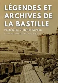 Légendes et archives de la Bastille - Funck-Brentano Frantz