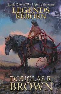 Legends Reborn (The Light of Epertase, Book One) - Douglas R. Brown