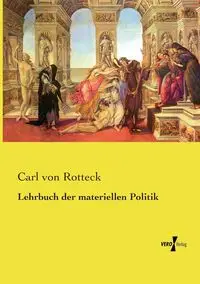 Lehrbuch der materiellen Politik - Carl von Rotteck