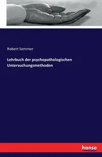 Lehrbuch der psychopathologischen Untersuchungsmethoden - Sommer Robert