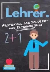 Lehrer - Protokoll der Schüler- und Elterndetails - Publishing Group The Life Graduate