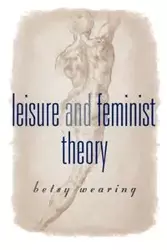 Leisure and Feminist Theory - Betsy Wearing M