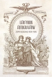 Leksykon fotografów ziemi kłodzkiej 1839-1945 - Waldemar Zieliński, Marcin Dziedzic