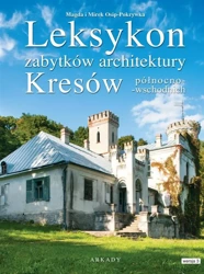 Leksykon zabytków architektury Kresów pół- wsch - Magda Osip-Pokrywka, Mirek Osip-Pokrywka