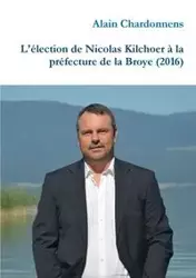 L'élection de Nicolas Kilchoer à la préfecture de la Broye (2016) - Chardonnens Alain