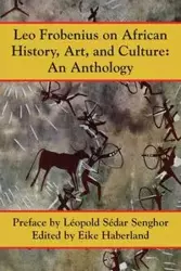 Leo Frobenius on African History, Art and Culture - Leo Frobenius