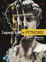 Lepszy kod w Pythonie. Przewodnik dla aspirujących - David Mertz