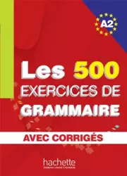 Les 500 Exercices de Grammaire A2 avec corriges - Anne Akyüz, Bernadette Bazelle-Shahmaei