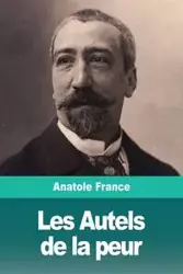 Les Autels de la peur - France Anatole