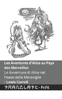 Les Aventures d'Alice au Pays des Merveilles  / Le Avventure di Alice nel Paese delle Meraviglie - Carroll Lewis