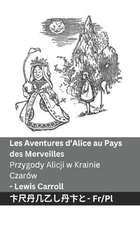 Les Aventures d'Alice au Pays des Merveilles  / Przygody Alicji w Krainie  Czarów - Carroll Lewis