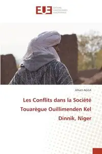 Les Conflits dans la Société Touarègue Ouillimenden Kel Dinnik, Niger - AGGA Alhatt