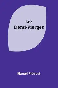 Les Demi-Vierges - Marcel Prévost