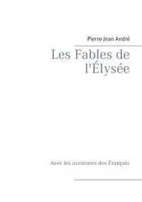 Les Fables de l'Élysée - André Pierre-Jean