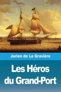 Les Héros du Grand-Port - de La Gravière Jurien