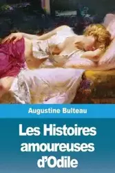 Les Histoires amoureuses d'Odile - Augustine Bulteau