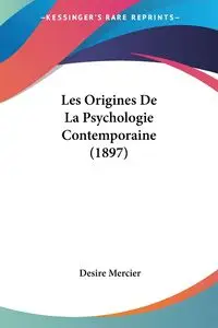 Les Origines De La Psychologie Contemporaine (1897) - Desire Mercier