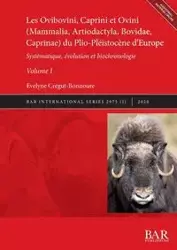 Les Ovibovini, Caprini et Ovini (Mammalia, Artiodactyla, Bovidae, Caprinae) du Plio-Pléistocène d'Europe, Volume I - Crégut-Bonnoure Évelyne